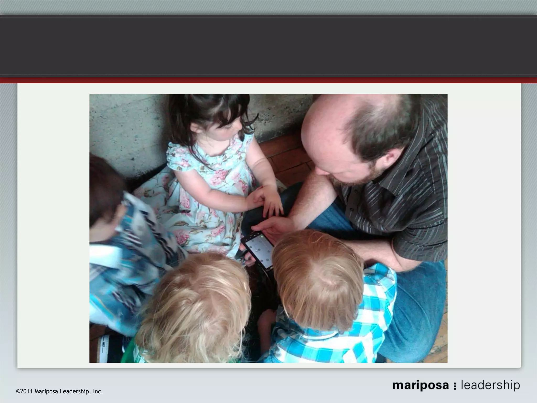 ©2011 Mariposa Leadership, Inc.

 