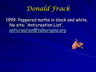 Donald Frack
1999: Peppered moths in black and
white. No site: „Anticreation List‟,
anticreation@talkorigins.org
 