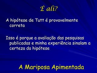 Os experimentos de barril de
         Kettlewell
fundo    betularia   carbonaria totais


Preto       20          38        58


Brando      39           21       60


totais      59          59        118
 