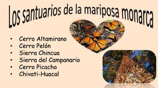 • Cerro Altamirano
• Cerro Pelón
• Sierra Chincua
• Sierra del Campanario
• Cerro Picacho
• Chivati-Huacal
 