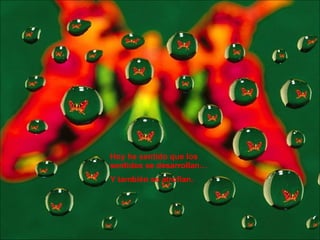 Hoy he sentido que los sentidos se desarrollan… Y también se atrofian. 