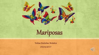Mariposas
Yulisa Huitzilac Bolaños
05/04/2017
 