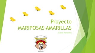 Proyecto
MARIPOSAS AMARILLAS
Grado Transición
 