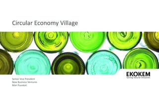 Circular Economy Village
Senior Vice President
New Business Ventures
Mari Puoskari
 