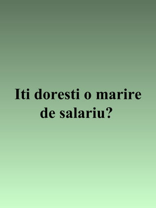 Iti doresti o marire de salariu?   