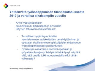 Työpaikalla tapahtuva oppiminen ammatillisessa peruskoulutuksessa 6/2007 arviointiraportti ja ”Followup” –seuranta 2010
