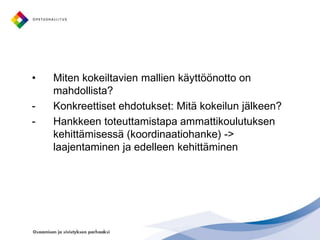 Luonto- ja ympäristöalan ammatillisen koulutuksen kehittämisstrategia (katsaus 10/ 2010) -> jatkotoimenpiteet 2011Tulevaa”Suuntaviivoja ammatillisen erityisopetuksen kehittämiseen ”(taustamuistio) ja kehittämistoimenpiteiden suunnitelma (12/ 2010 -> 2011)