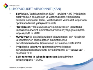 Ammattikoulutuksen laadunhallinnan ja laatutyön kokonaisuuden selkiyttäminen ja ”laatu” –näkökulman integrointi muuhun kehittämistyöhön, huomioon myös KV -kehittämistoiminta