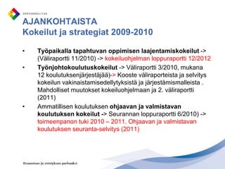  ”Työelämäpalvelut” – työpaikalla tapahtuvan oppimisen ja osaamisen arvioinnin kehittämistyön kokonaistaminen, ammatillinen peruskoulutus ja ammatillinen lisäkoulutus ”saman katon alla” huomioiden kummankin erityispiirteet  Esimerkkinä TYÖELÄMÄN OSAAMISTARPEISIIN VASTAAMINEN – välineitä kehittämiseenVALTIONAVUSTUKSETKoulutuksen järjestäjien/ oppilaitosten työelämän kehittämis- ja palvelutehtävän tukeminen 