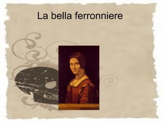 La bella ferronniere
 