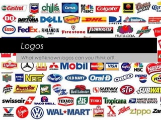 Logos
What well-known logos can you think of?
 