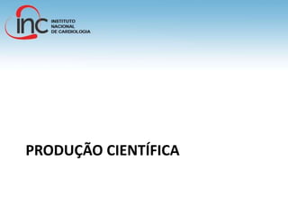 PRODUÇÃO CIENTÍFICA
 
