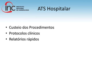 ATS Hospitalar
• Custeio dos Procedimentos
• Protocolos clínicos
• Relatórios rápidos
 
