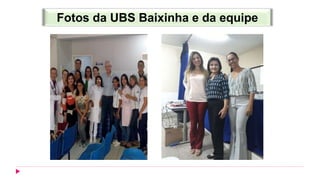 Fotos da UBS Baixinha e da equipe
 
