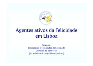 Agentes ativos da Felicidade
        em Lisboa
 