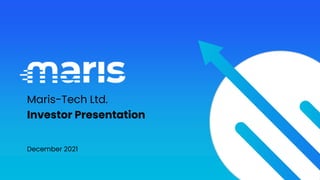 December 2021
Maris-Tech Ltd.
Investor Presentation
 