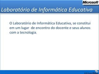 Laboratório de Informática Educativa O Laboratório de Informática Educativa, se constitui  em um lugar  de encontro do docente e seus alunos com a tecnologia . 