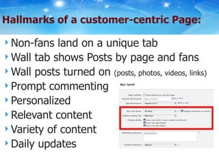 Non-fans land on a unique tab Wall tab shows Posts by page and fans Wall posts turned on  (posts, photos, videos, links) Prompt commenting Personalized Relevant content Variety of content Daily updates 