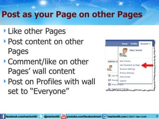 Like other Pages Post content on other Pages Comment/like on other Pages’ wall content Post on Profiles with wall set to “Everyone”  