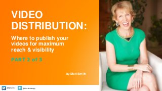 @MariSmith @WaveVideoApp
Where to publish your
videos for maximum
reach & visibility
by Mari Smith
1
PART 2 of 3
VIDEO
DISTRIBUTION:
 