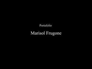 Portafolio  Marisol Frugone 
