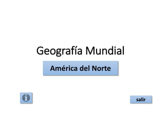 Geografía Mundial
América del Norte
salir
 