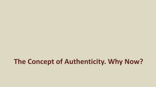 The Concept of Authenticity. Why Now?
 