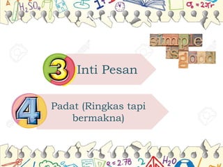 Inti Pesan
Padat (Ringkas tapi
bermakna)
 