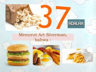 Menurut Art Siverman,
bahwa :
 