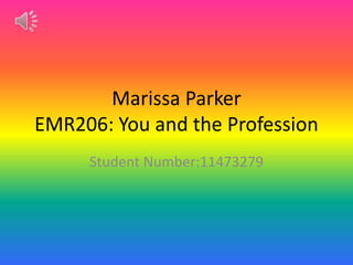 Marissa Parker
EMR206: You and the Profession
Student Number:11473279
 