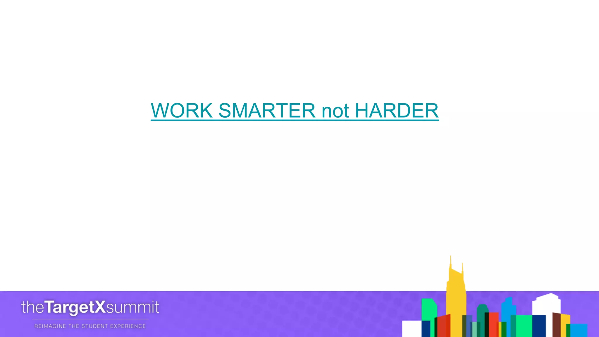 WORK SMARTER not HARDER