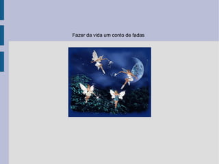 Fazer da vida um conto de fadas 