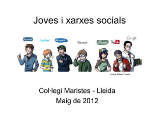 Joves i xarxes socials

Imatge: Rafael Poveda

Col·legi Maristes - Lleida
Maig de 2012

 