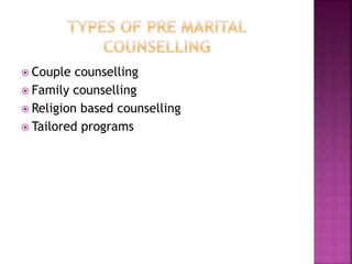  Couple counselling
 Family counselling
 Religion based counselling
 Tailored programs
 
