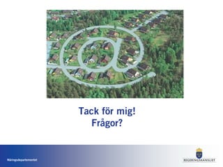 Tack för mig!
                         Frågor?


Näringsdepartementet
 