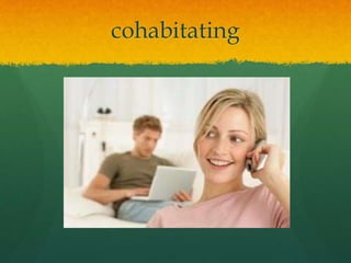 cohabitating
 