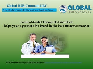 Family/Marital Therapists Email List
helps you to promote the brand in the best attractive manner
Global B2B Contacts LLC
816-286-4114|info@globalb2bcontacts.com| http://globalb2bcontacts.com/cfo-mailing-lists.html
Special offer Up to 40% discount on all mailing leads
 