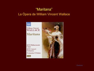 “ Maritana” La Ópera de  William Vincent Wallace Overture 