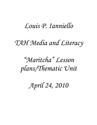 Louis P. Ianniello

TAH Media and Literacy

  “Maritcha” Lesson
 plans/Thematic Unit

    April 24, 2010
 