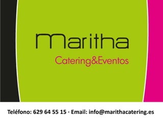 Teléfono: 629 64 55 15 · Email: info@marithacatering.es
 