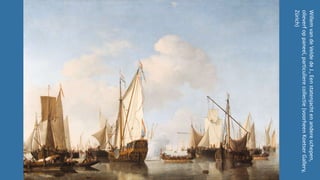 Maritime art of Willem van de Velde II and his contemporaries | Maritieme schilderkunst van Willem van de Velde de Jongere en zijn tijdgenoten