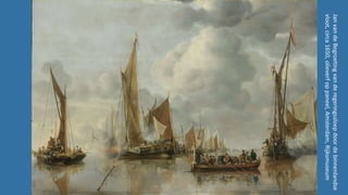 Maritime art of Willem van de Velde II and his contemporaries | Maritieme schilderkunst van Willem van de Velde de Jongere en zijn tijdgenoten