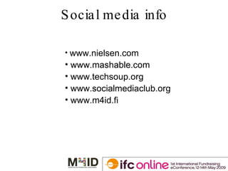 Social media info www.nielsen.com www.mashable.com www.techsoup.org www.socialmediaclub.org www.m4id.fi 