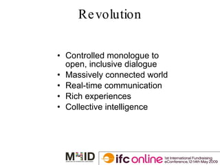Revolution Controlled monologue to open, inclusive dialogue Massively connected world Real-time communication Rich experiences Collective intelligence 