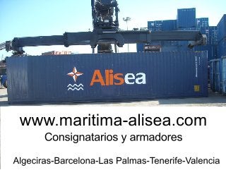 www.maritima-alisea.com
Consignatariosyarmadores
Algeciras-Barcelona-LasPalmas-Tenerife-Valencia
 