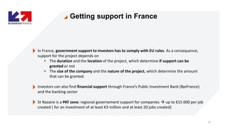 19
In France, government support to investors has to comply with EU rules. As a consequence,
support for the project depen...