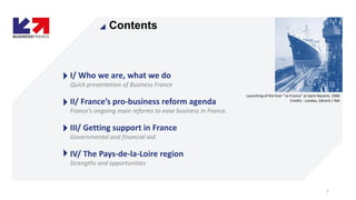 Contents
2
I/ Who we are, what we do
Quick presentation of Business France
II/ France’s pro-business reform agenda
France’...