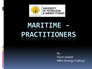 MARITIME PRACTITIONERS
By Kevin Joseph
MBA (Energy Trading)

 