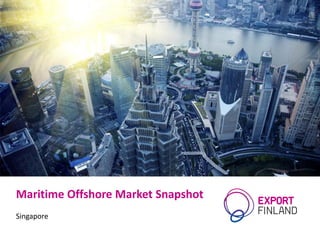 Maritime Offshore Market Snapshot
Singapore
 
