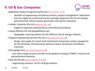 9. Oil & Gas Companies
•GlobalTech Systems Engineering Pte Ltd (www.gsepl.com)
- provider of engineering consultancy servi...